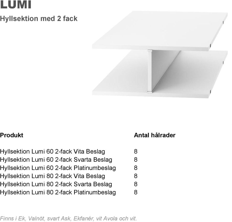 Platinumbeslag 8 Hyllsektion Lumi 80 2-fack Vita Beslag 8 Hyllsektion