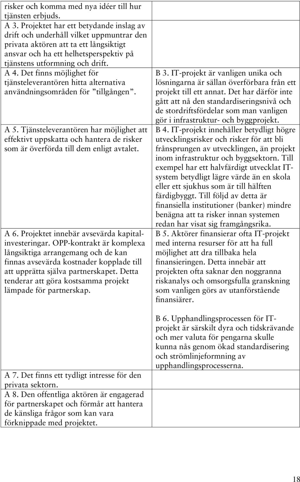 Det finns möjlighet för tjänsteleverantören hitta alternativa användningsområden för tillgången. A 5.