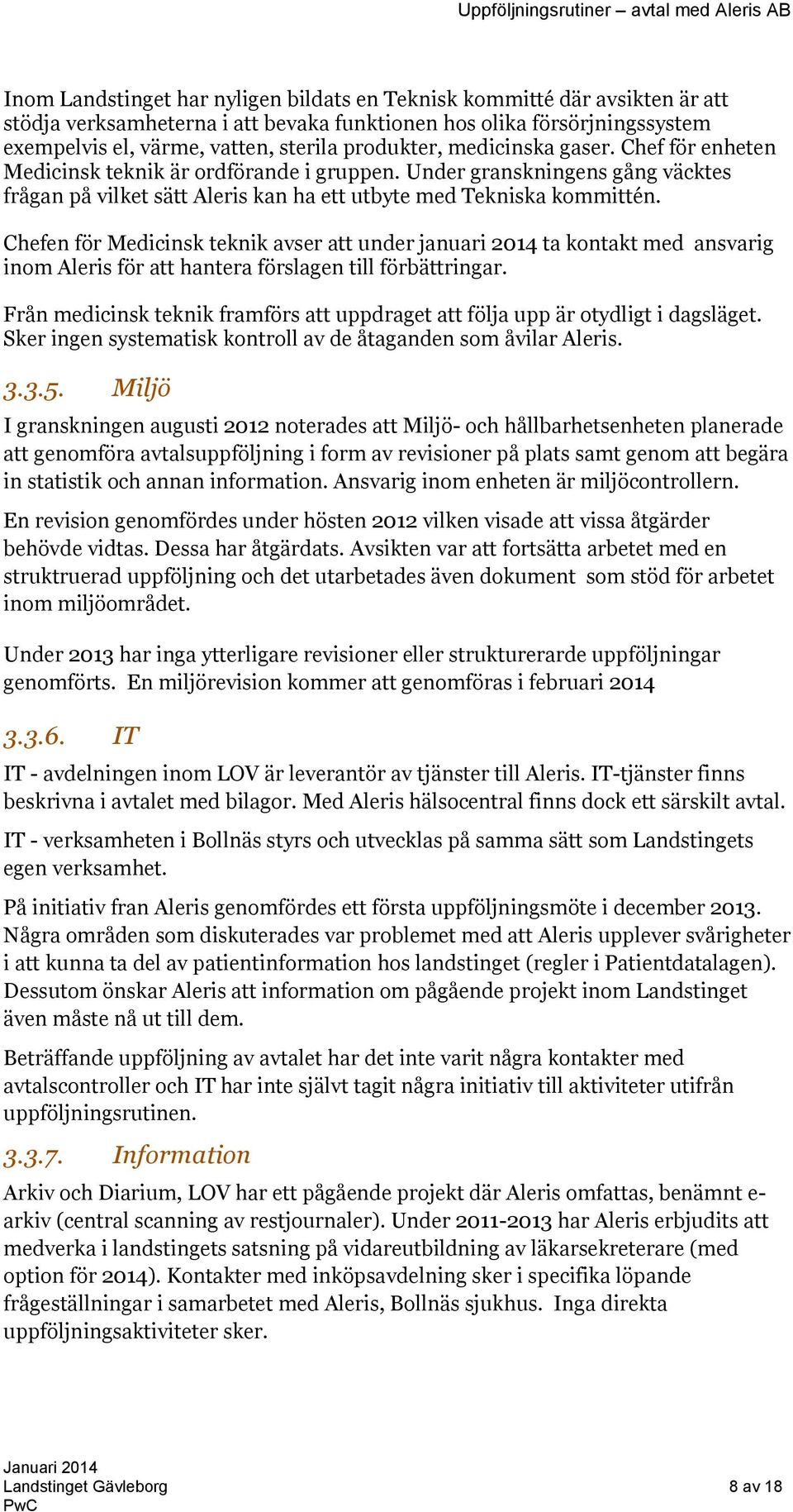 Chefen för Medicinsk teknik avser att under januari 2014 ta kontakt med ansvarig inom Aleris för att hantera förslagen till förbättringar.