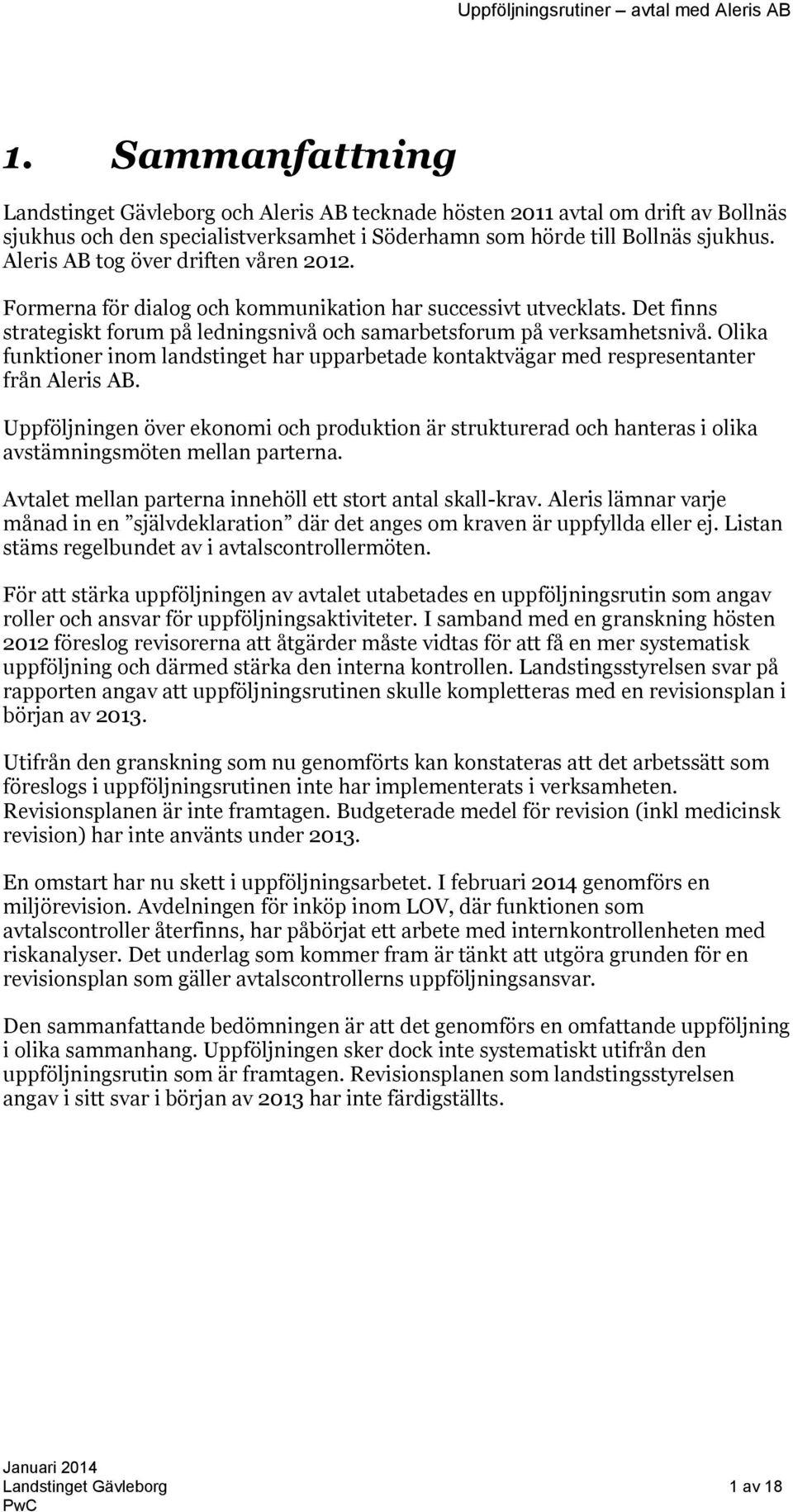 Olika funktioner inom landstinget har upparbetade kontaktvägar med respresentanter från Aleris AB.