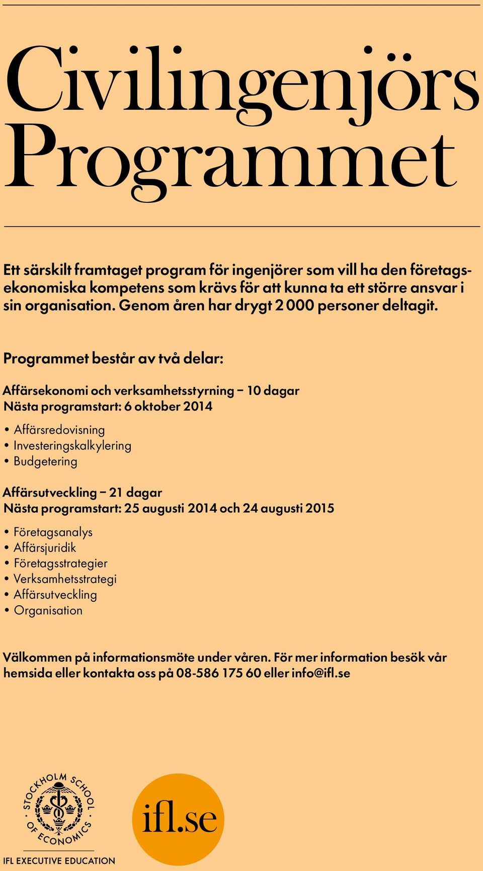 Programmet består av två delar: Affärsekonomi och verksamhetsstyrning 10 dagar Nästa programstart: 6 oktober 2014 Affärsredovisning Investeringskalkylering Budgetering