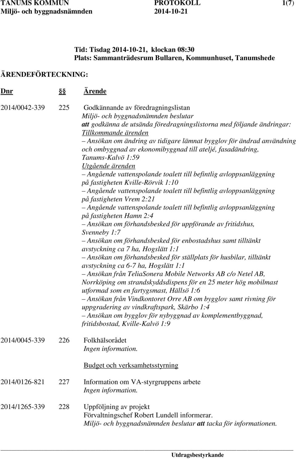 ändrad användning och ombyggnad av ekonomibyggnad till ateljé, fasadändring, Tanums-Kalvö 1:59 Utgående ärenden Angående vattenspolande toalett till befintlig avloppsanläggning på fastigheten