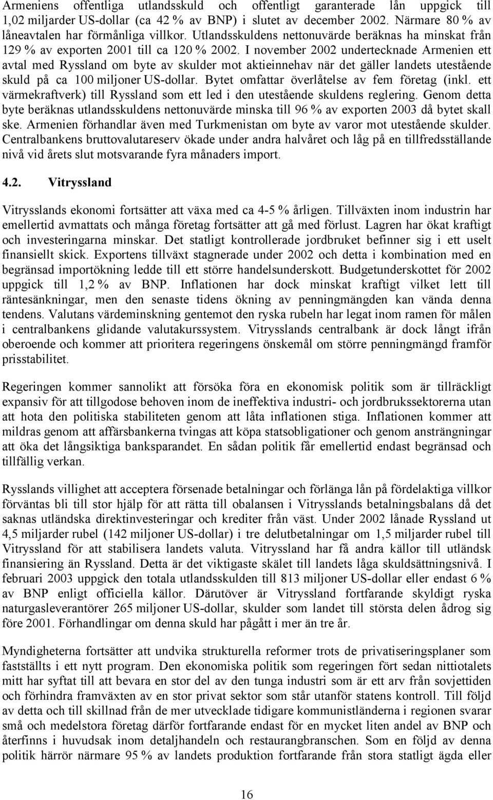 I november 2002 undertecknade Armenien ett avtal med Ryssland om byte av skulder mot aktieinnehav när det gäller landets utestående skuld på ca 100 miljoner US-dollar.