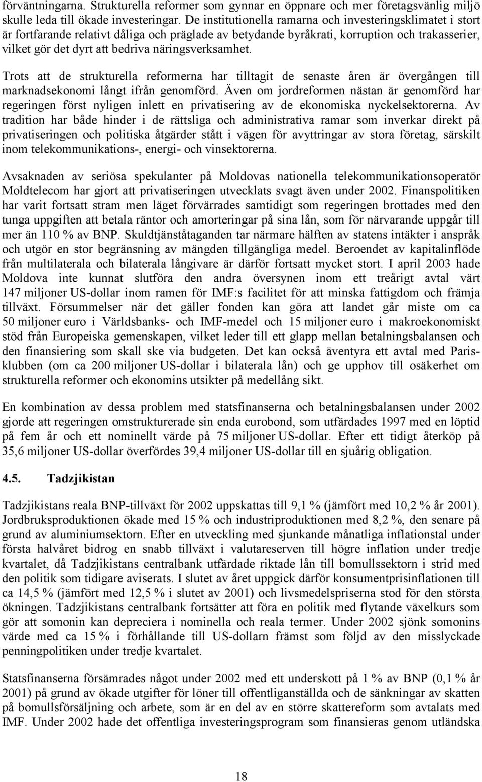 näringsverksamhet. Trots att de strukturella reformerna har tilltagit de senaste åren är övergången till marknadsekonomi långt ifrån genomförd.