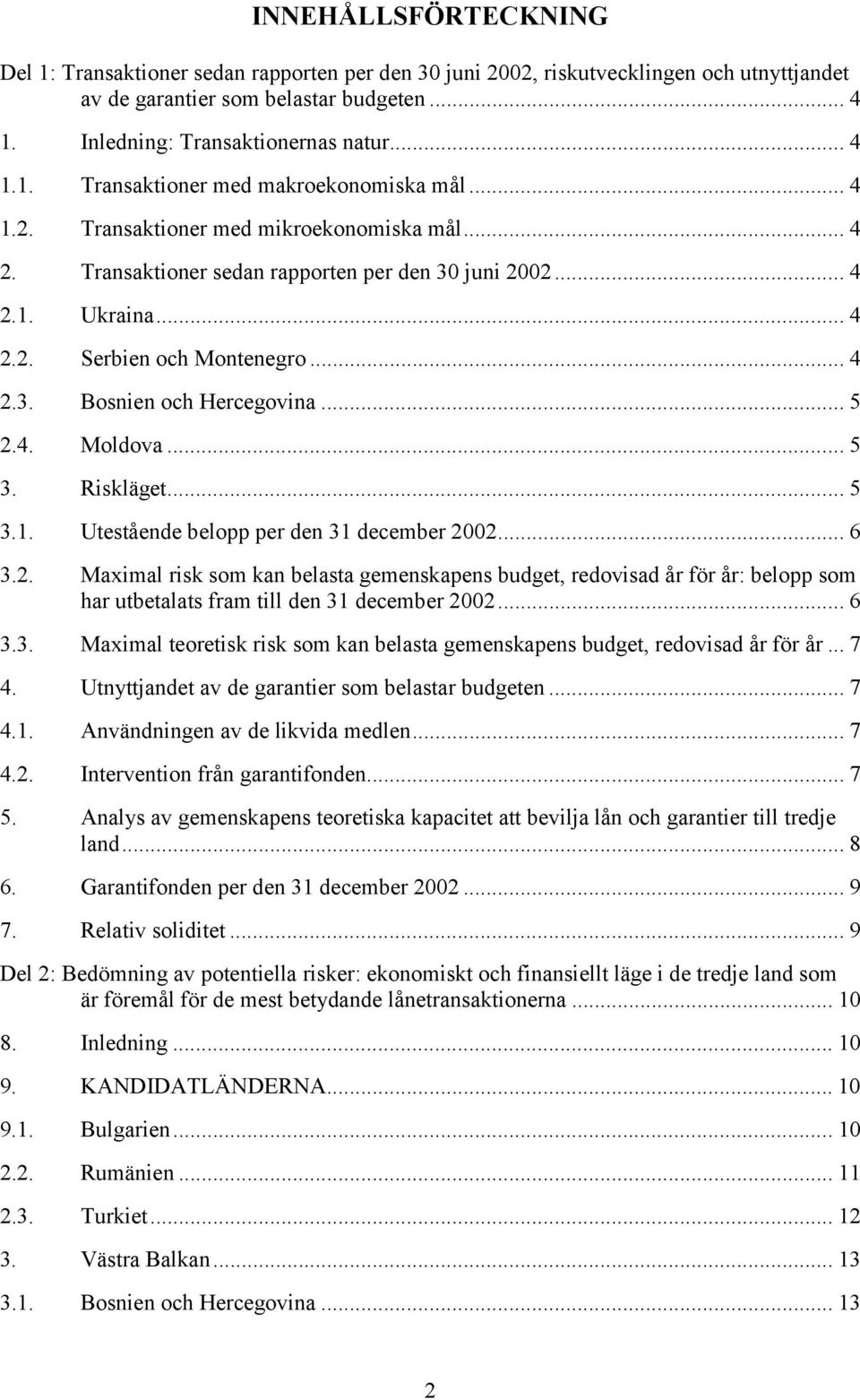 4. Moldova... 5 3. Riskläget... 5 3.1. Utestående belopp per den 31 december 20