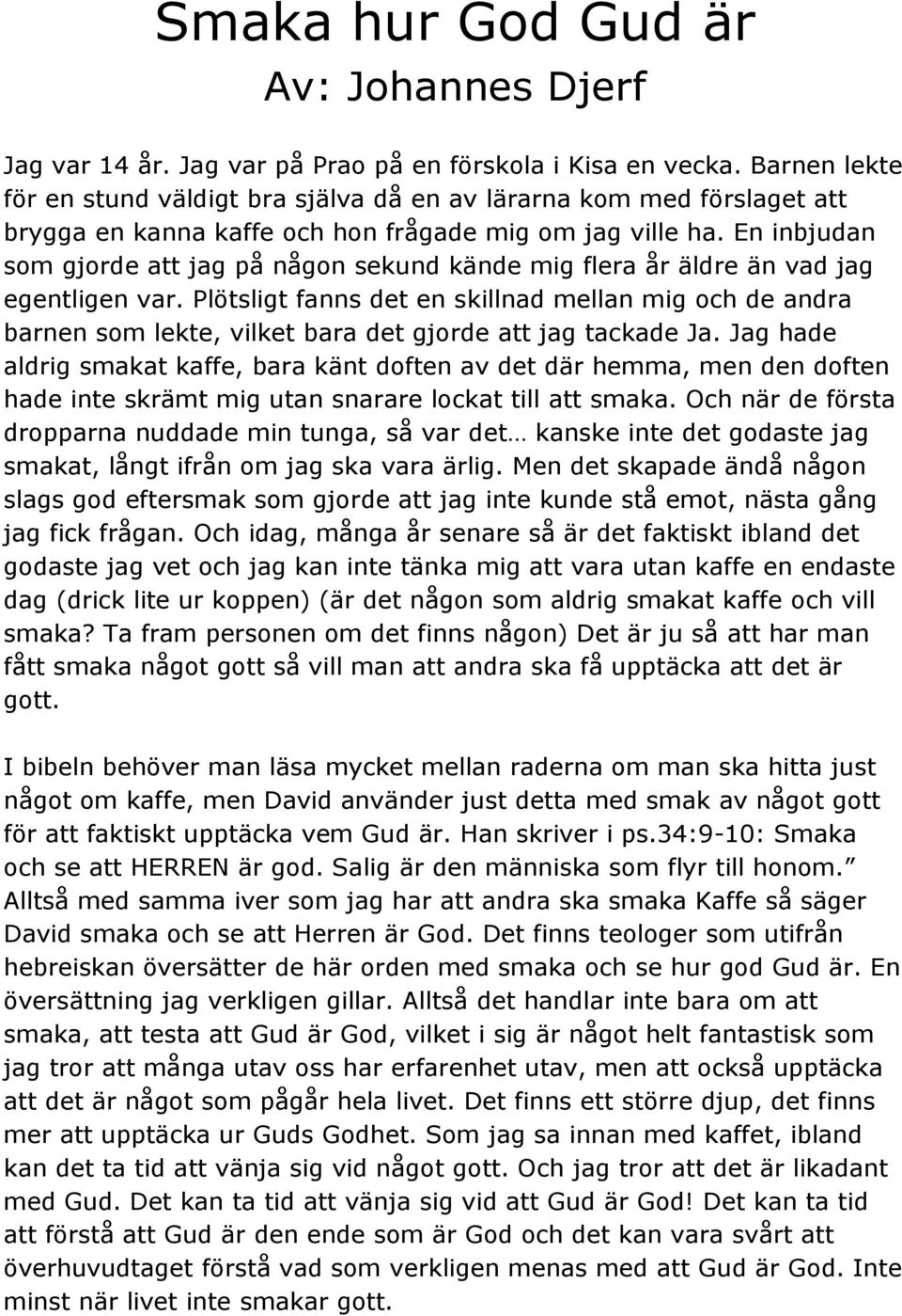 En inbjudan som gjorde att jag på någon sekund kände mig flera år äldre än vad jag egentligen var.