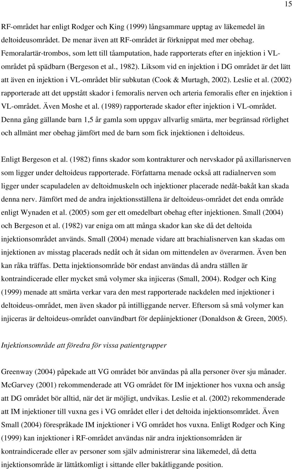 Liksom vid en injektion i DG området är det lätt att även en injektion i VL-området blir subkutan (Cook & Murtagh, 2002). Leslie et al.