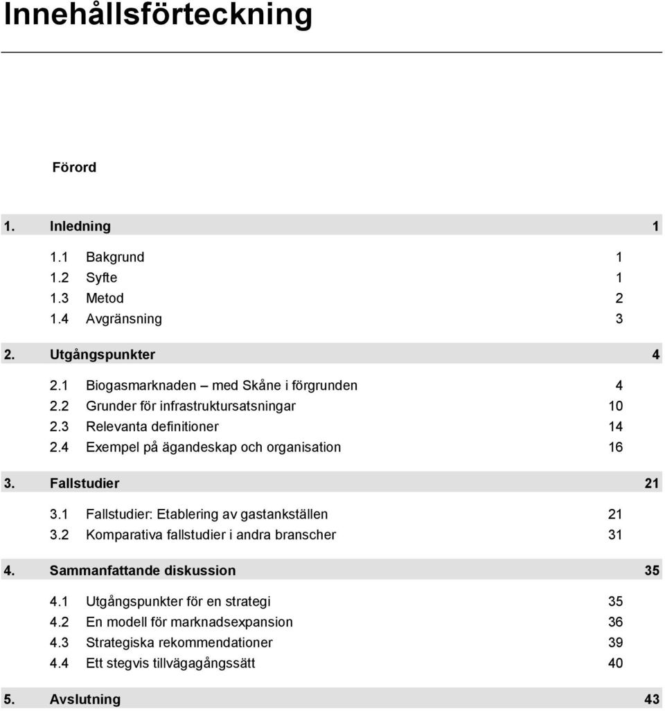 4 Exempel på ägandeskap och organisation 16 3. Fallstudier 21 3.1 Fallstudier: Etablering av gastankställen 21 3.