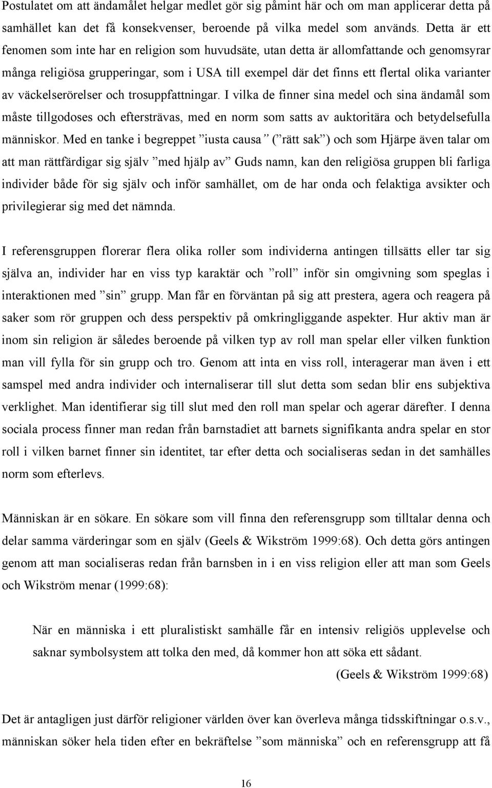 av väckelserörelser och trosuppfattningar. I vilka de finner sina medel och sina ändamål som måste tillgodoses och eftersträvas, med en norm som satts av auktoritära och betydelsefulla människor.