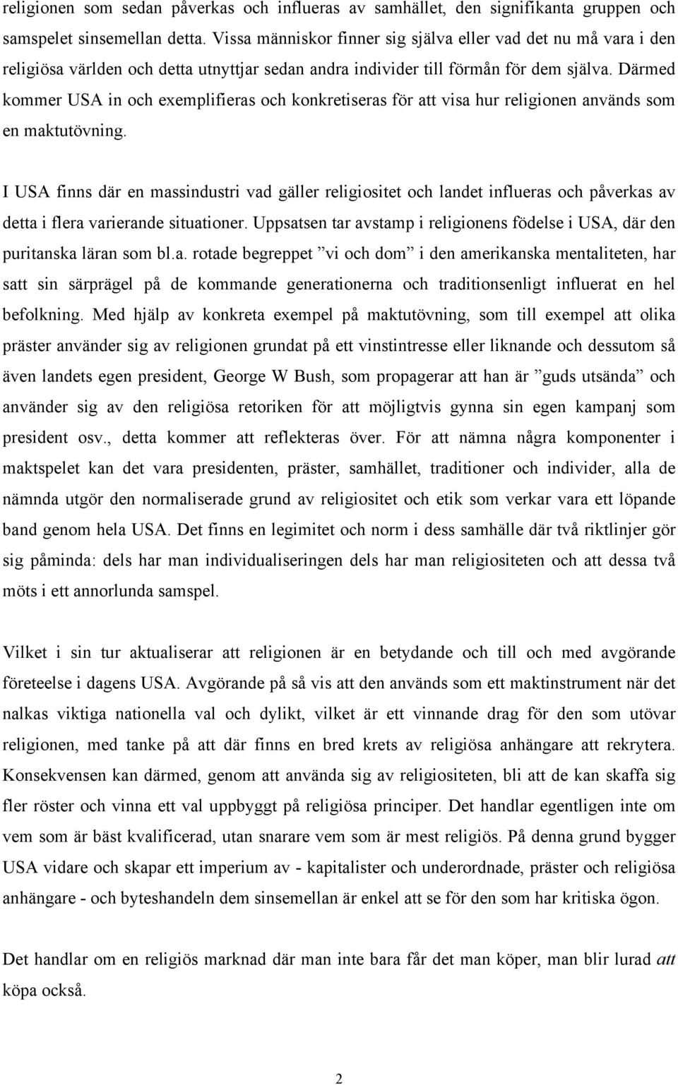 Därmed kommer USA in och exemplifieras och konkretiseras för att visa hur religionen används som en maktutövning.