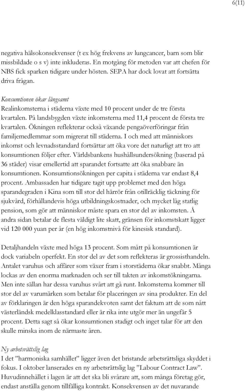 På landsbygden växte inkomsterna med 11,4 procent de första tre kvartalen. Ökningen reflekterar också växande pengaöverföringar från familjemedlemmar som migrerat till städerna.