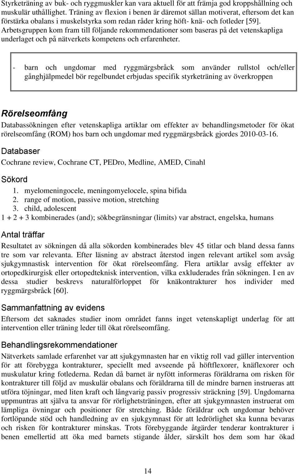 Arbetsgruppen kom fram till följande rekommendationer som baseras på det vetenskapliga underlaget och på nätverkets kompetens och erfarenheter.