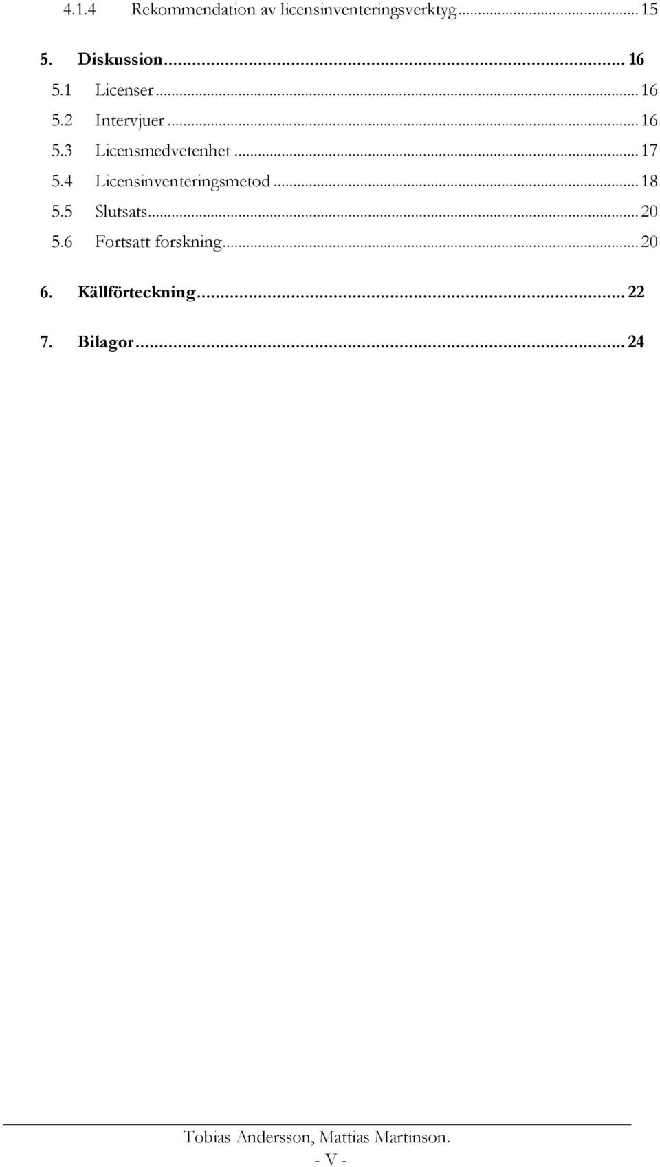 4 Licensinventeringsmetod... 18 5.5 Slutsats... 20 5.6 Fortsatt forskning.