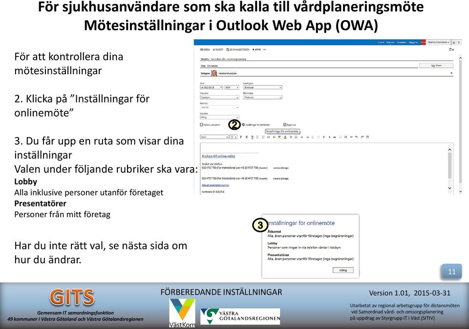 Du får upp en ruta som visar dina inställningar Valen under följande rubriker ska vara: