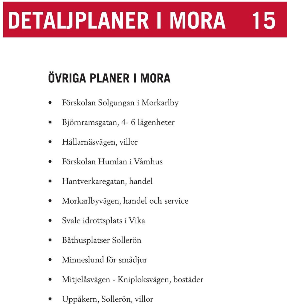 Hantverkaregatan, handel Morkarlbyvägen, handel och service Svale idrottsplats i Vika