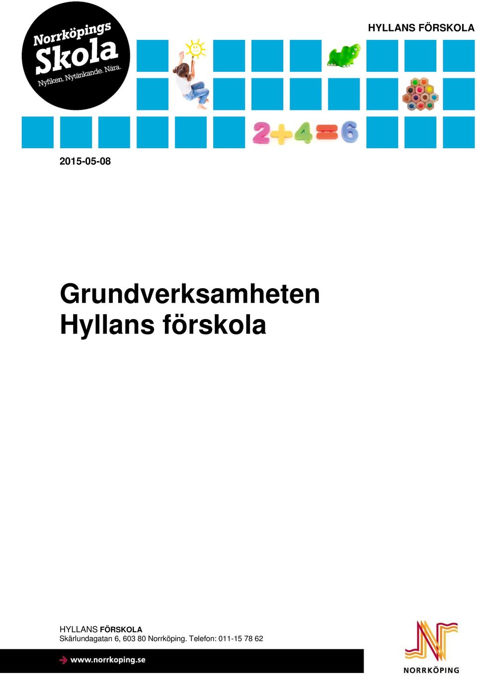 HYLLANS FÖRSKOLA Skärlundagatan 6,