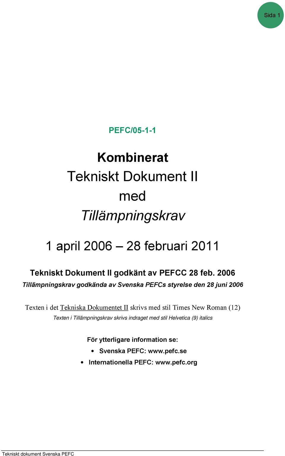 2006 Tillämpningskrav godkända av Svenska PEFCs styrelse den 28 juni 2006 Texten i det Tekniska Dokumentet II