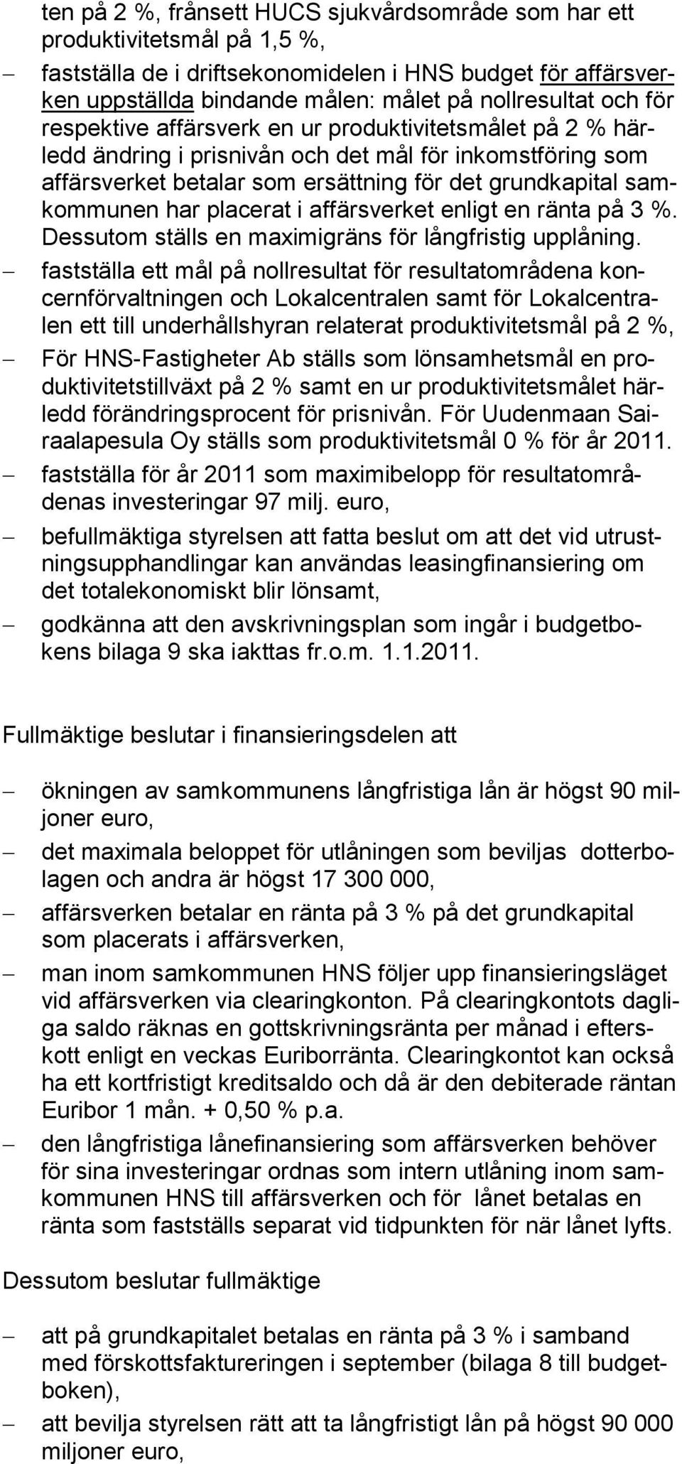 placerat i affärsverket enligt en ränta på 3 %. Dessutom ställs en maximigräns för långfristig upplåning.