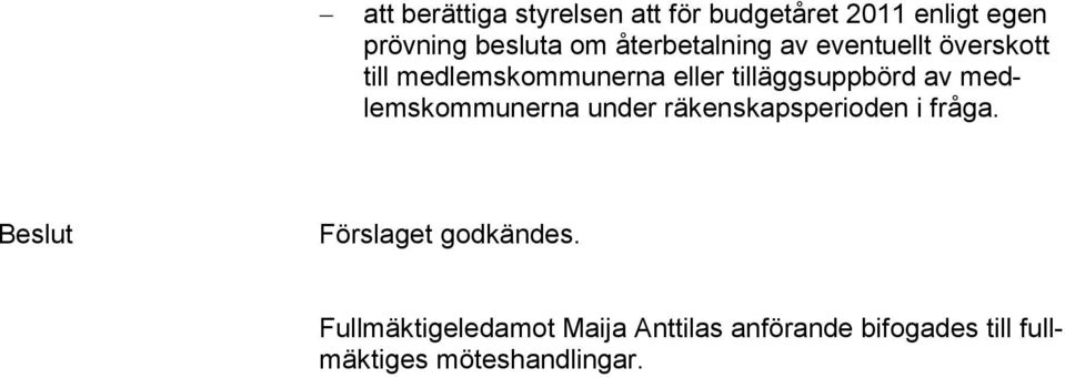 av medlemskommunerna under räkenskapsperioden i fråga. Beslut Förslaget godkändes.