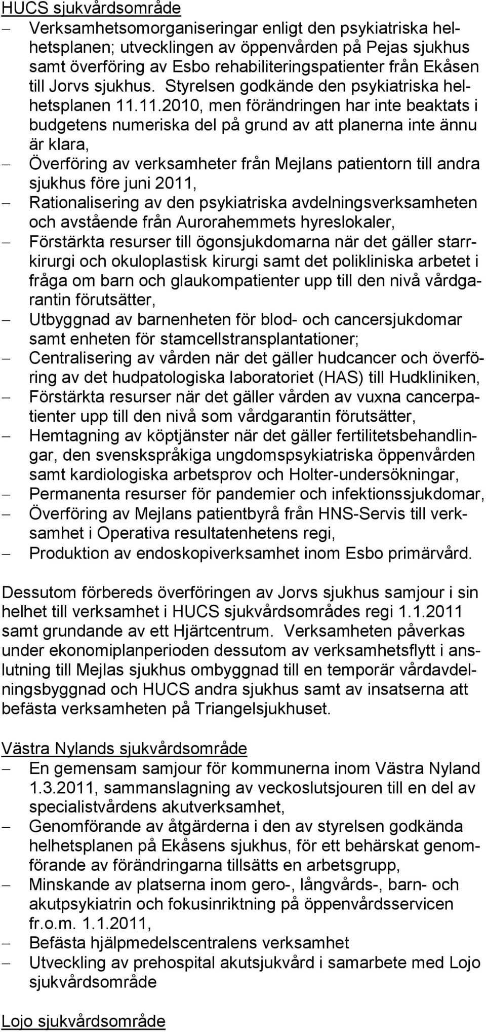 11.2010, men förändringen har inte beaktats i budgetens numeriska del på grund av att planerna inte ännu är klara, Överföring av verksamheter från Mejlans patientorn till andra sjukhus före juni