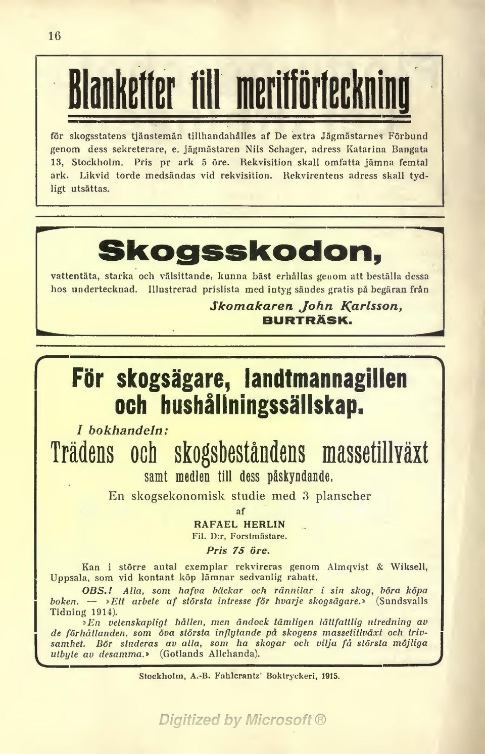 vattentäta, starka och välsittande, kunna bäst erhållas genom att beställa dessa hos undertecknad. Illustrerad prislista med intyg sändes gratis på begäran från Skomakaren John l^arlsson, BURTRÄSK.