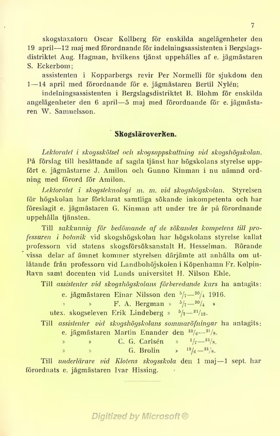 Blohm för enskilda angelägenheter den 6 april 5 maj med förordnande för e. jägmästaren W. Samuelsson. Shogsläroverhen. Lektoratet i skogsskötsel och skogsuppskattning vid skogshögskolan.