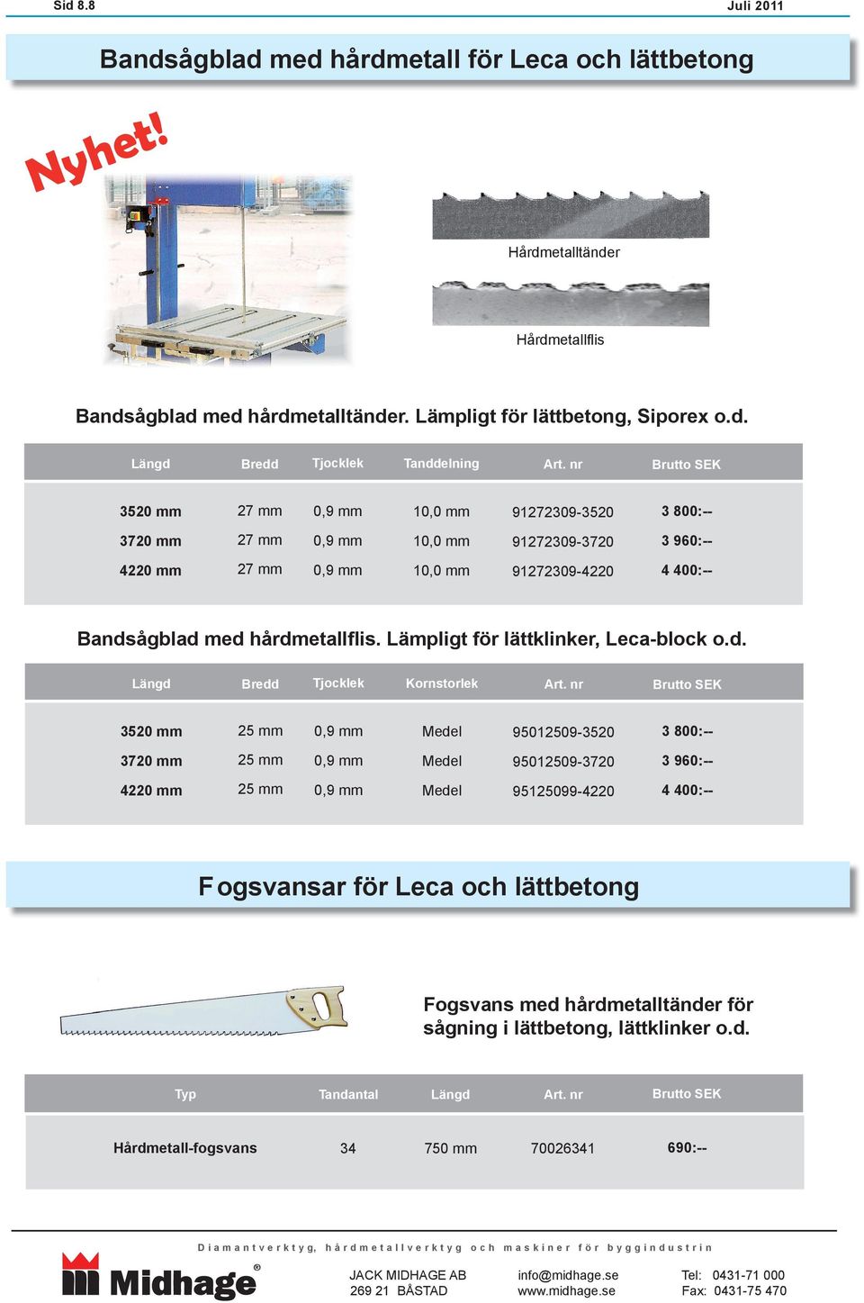 Lämpligt för lättklinker, Leca-block o.d. Bredd Tjocklek Kornstorlek Art.