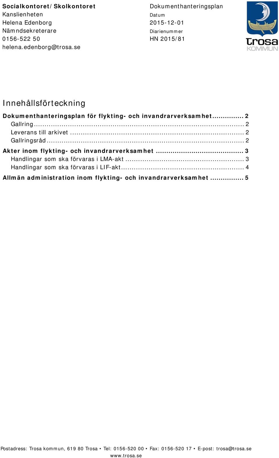 .. 2 Gallring... 2 Leverans till arkivet... 2 Gallringsråd... 2 Akter inom flykting- och invandrarverksamhet... 3 ar som ska förvaras i -akt.