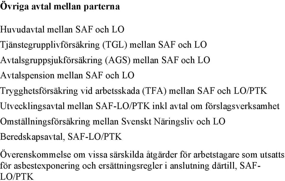 mellan SAF-LO/PTK inkl avtal om förslagsverksamhet Omställningsförsäkring mellan Svenskt Näringsliv och LO Beredskapsavtal, SAF-LO/PTK