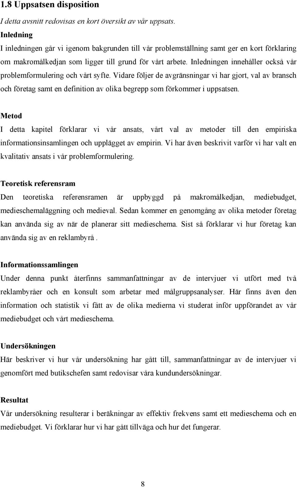 Inledningen innehåller också vår problemformulering och vårt syfte.