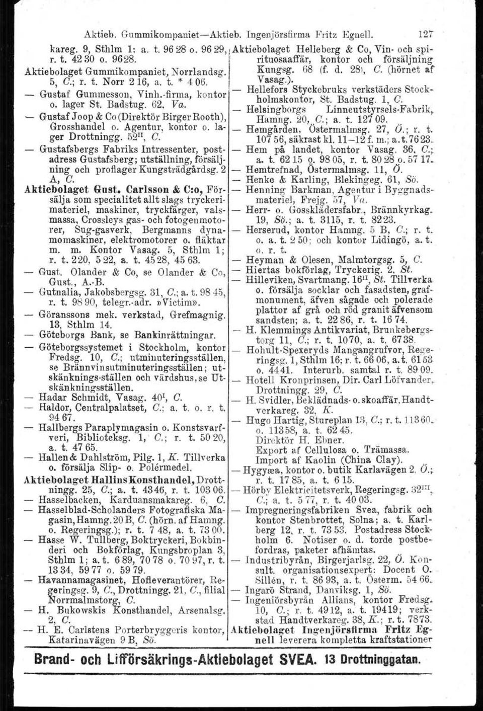 ho~mskontor, St.. Badstug. 1, C.., - Helsingborgs Linneutstyrsels-Fabrik, - Gustaf J oop & Co(Direktör Birger Rooth), Hamng. 20,..C.; a. t. 12709.. Grosshandt;l o. Agentur, kontor o. la- - Hemgården.