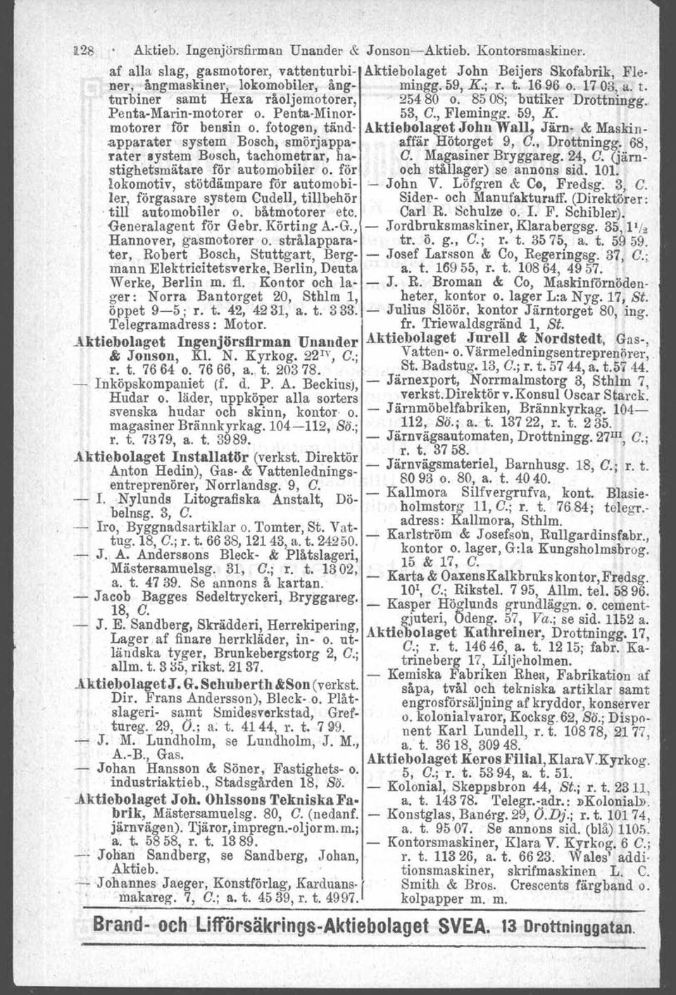 fotogen, tänd- Aktiebolaget John Wal!? Järn- &; Maskin apparater system Bosch, smörjappa- affär Hötorget 9, U., Drottningg. 68, rater system Bosch, tacbometrar, ha- C. Magasiner Bryggareg. 24, C.