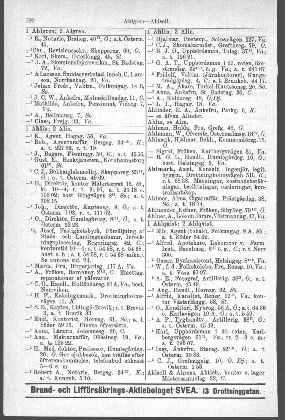 19621.. -' J. A., Skorstensfejareverkm., St. Badstug. -' G. A. T., Uppbördsman i 27. roten, Rör-. 72, Va.. strandsg. 32 u " ö. g. Va.; a. t. 24187. -' & Larsson.Smidesverkstad. inneh, C.