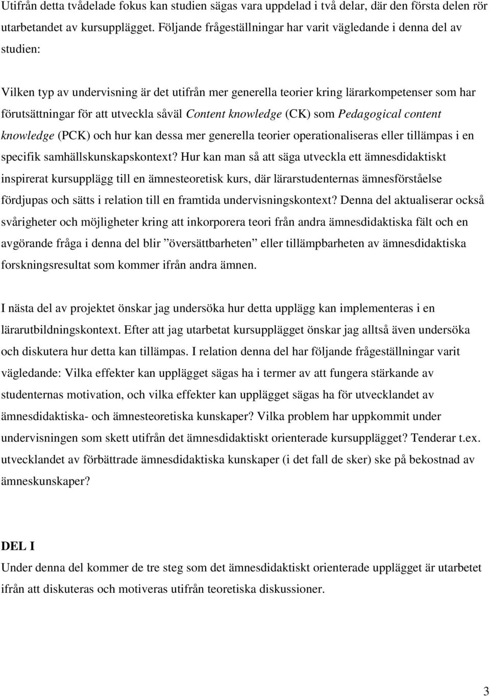 såväl Content knowledge (CK) som Pedagogical content knowledge (PCK) och hur kan dessa mer generella teorier operationaliseras eller tillämpas i en specifik samhällskunskapskontext?