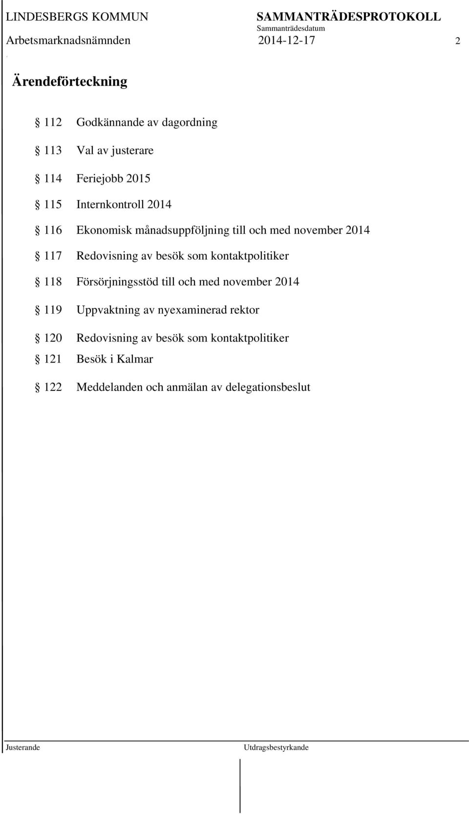 Redovisning av besök som kontaktpolitiker 118 Försörjningsstöd till och med november 2014 119 Uppvaktning av