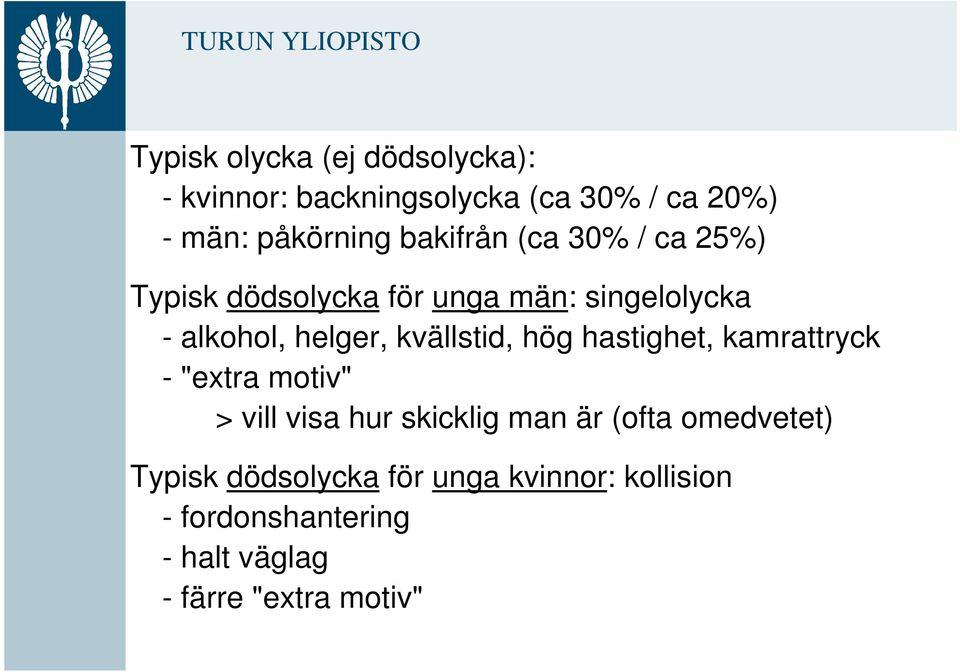 kvällstid, hög hastighet, kamrattryck - "extra motiv" > vill visa hur skicklig man är (ofta