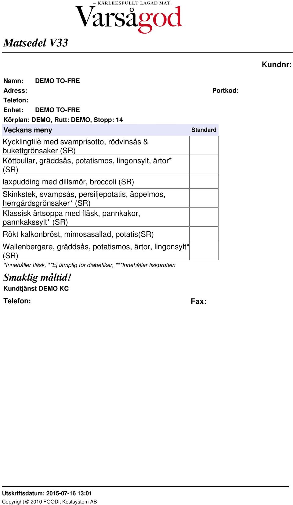 äppelmos, herrgårdsgrönsaker* (SR) Klassisk ärtsoppa med fläsk, pannkakor, pannkakssylt* (SR) Rökt