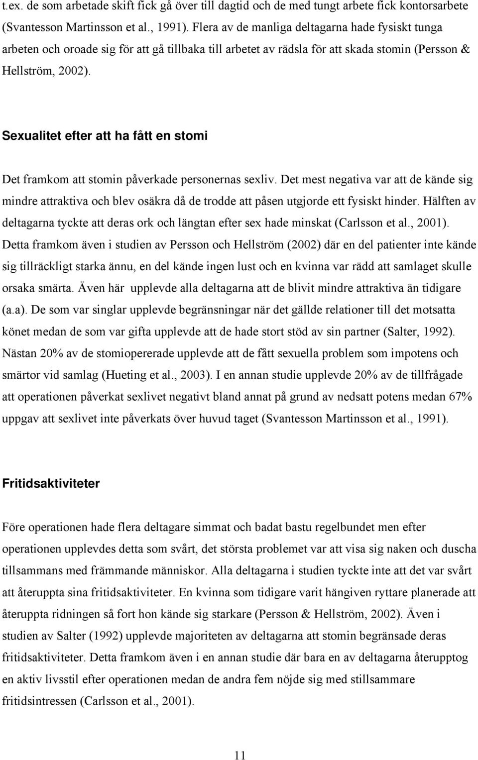 Sexualitet efter att ha fått en stomi Det framkom att stomin påverkade personernas sexliv.