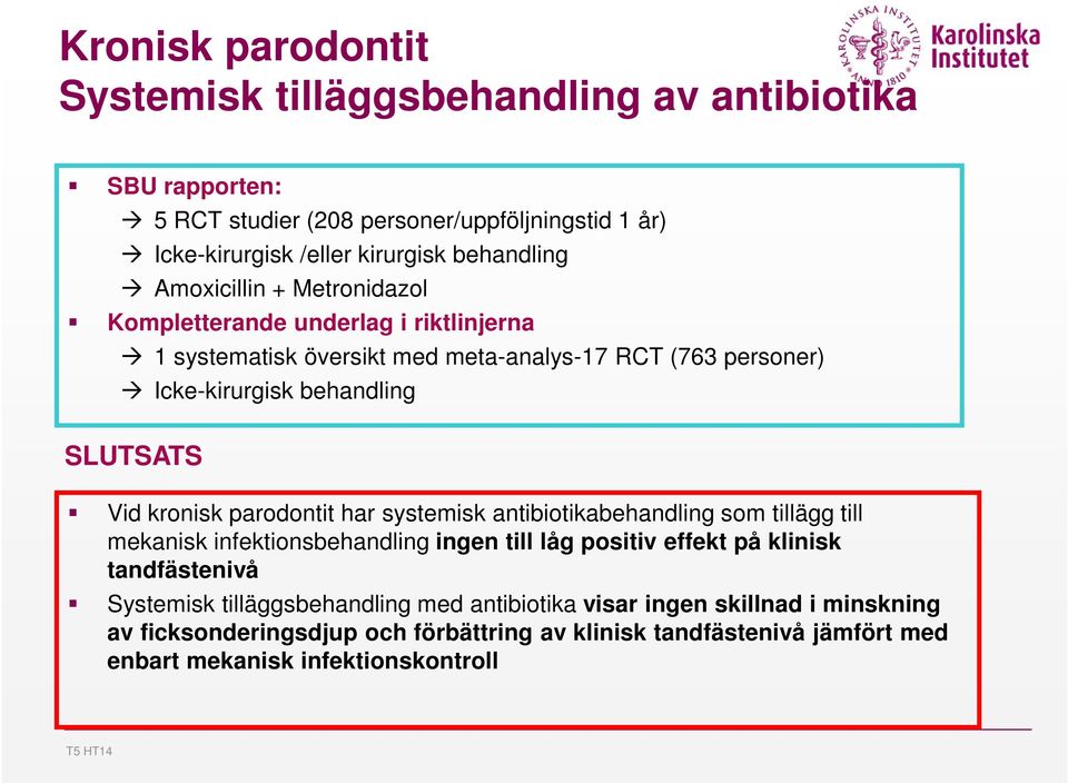 kronisk parodontit har systemisk antibiotikabehandling som tillägg till mekanisk infektionsbehandling ingen till låg positiv effekt på klinisk tandfästenivå Systemisk