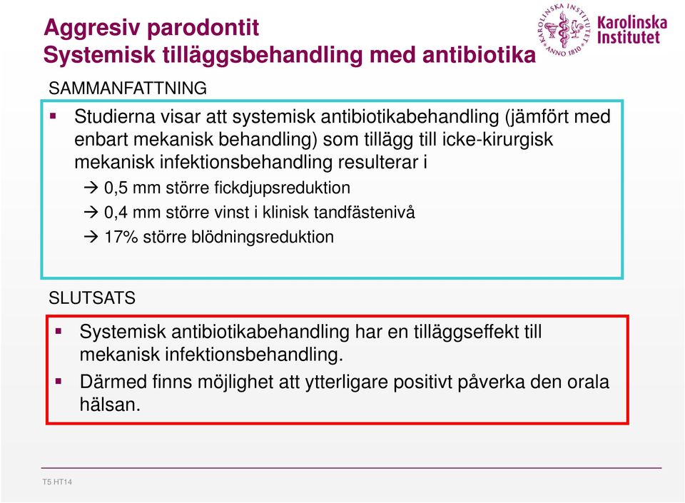 fickdjupsreduktion 0,4 mm större vinst i klinisk tandfästenivå 17% större blödningsreduktion SLUTSATS Systemisk