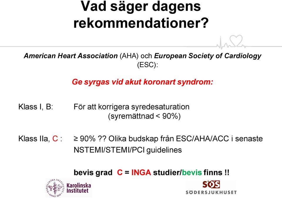 vid akut koronart syndrom: Klass I, B: För att korrigera syredesaturation (syremättnad