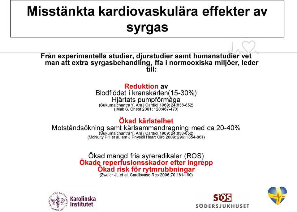 120:467-473) Ökad kärlstelhet Motståndsökning samt kärlsammandragning med ca 20-40% (Sukumalchantra Y, Am j Cardiol 1969; 24:838-852) (McNulty PH et al, am J Physiol