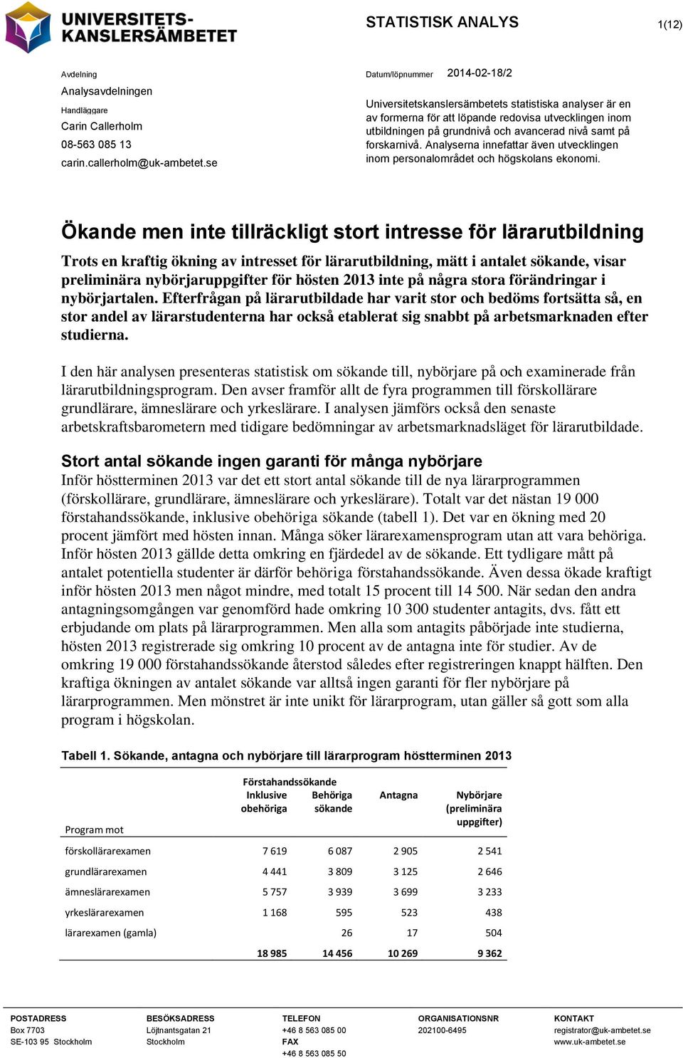 Analyserna innefattar även utvecklingen inom personalområdet och högskolans ekonomi.