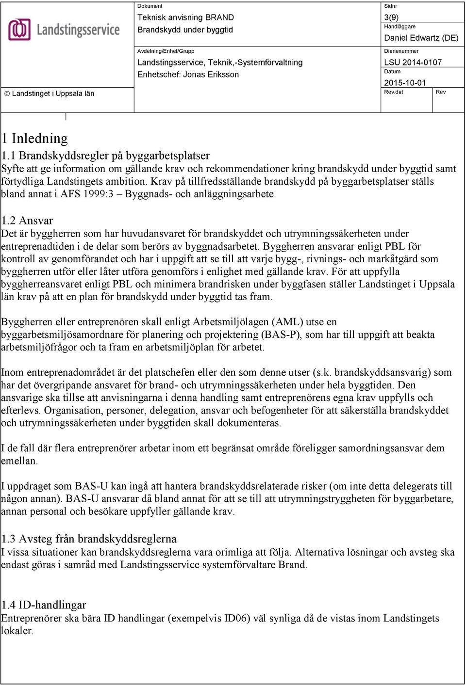 Krav på tillfredsställande brandskydd på byggarbetsplatser ställs bland annat i AFS 19