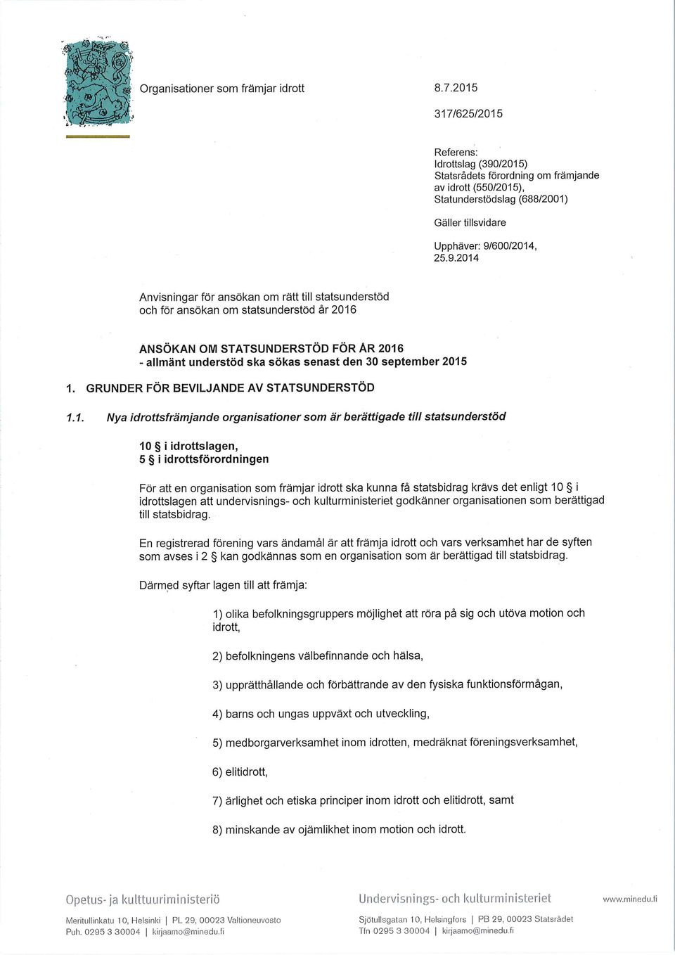 /2015) Statsrädets förordning om främjande av idrott (550/2015), Statunderstödslag (688/2001) Gäller tillsvidare Upphäver: 9/