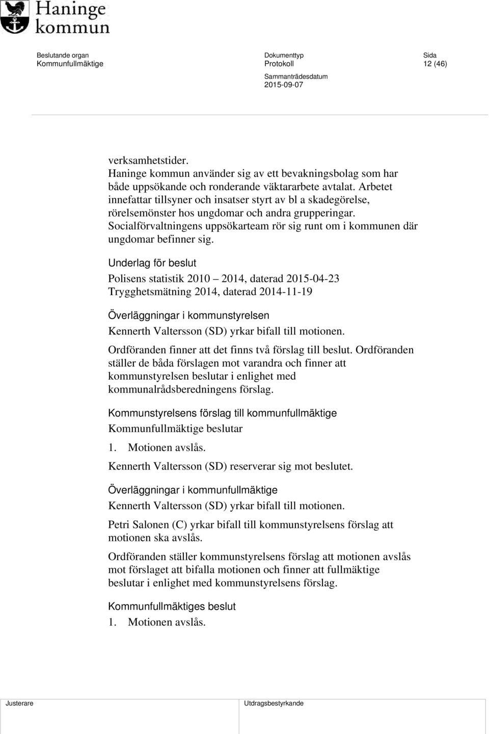 Arbetet innefattar tillsyner och insatser styrt av bl a skadegörelse, rörelsemönster hos ungdomar och andra grupperingar.