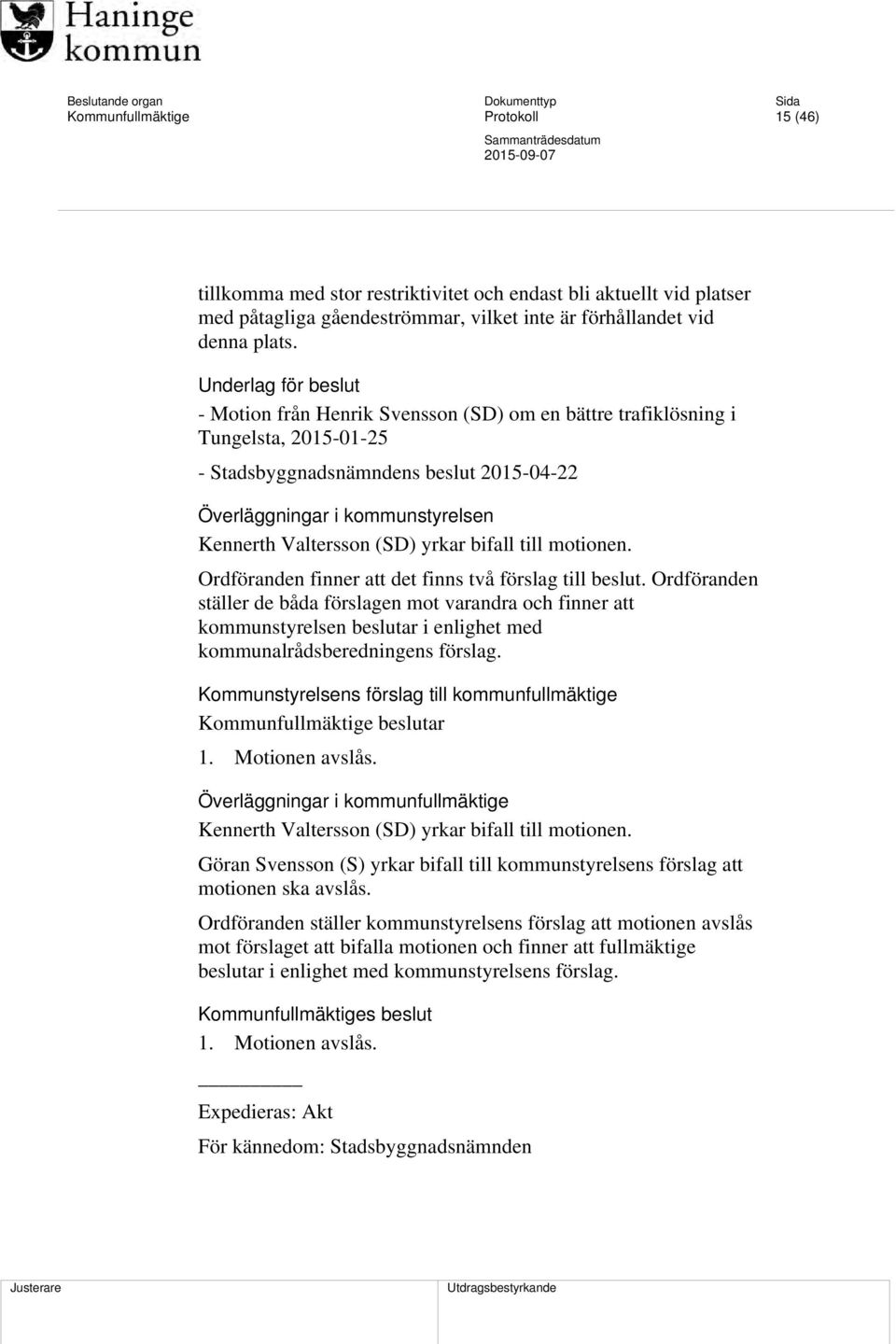 Underlag för beslut - Motion från Henrik Svensson (SD) om en bättre trafiklösning i Tungelsta, 2015-01-25 - Stadsbyggnadsnämndens beslut 2015-04-22 Överläggningar i kommunstyrelsen Kennerth