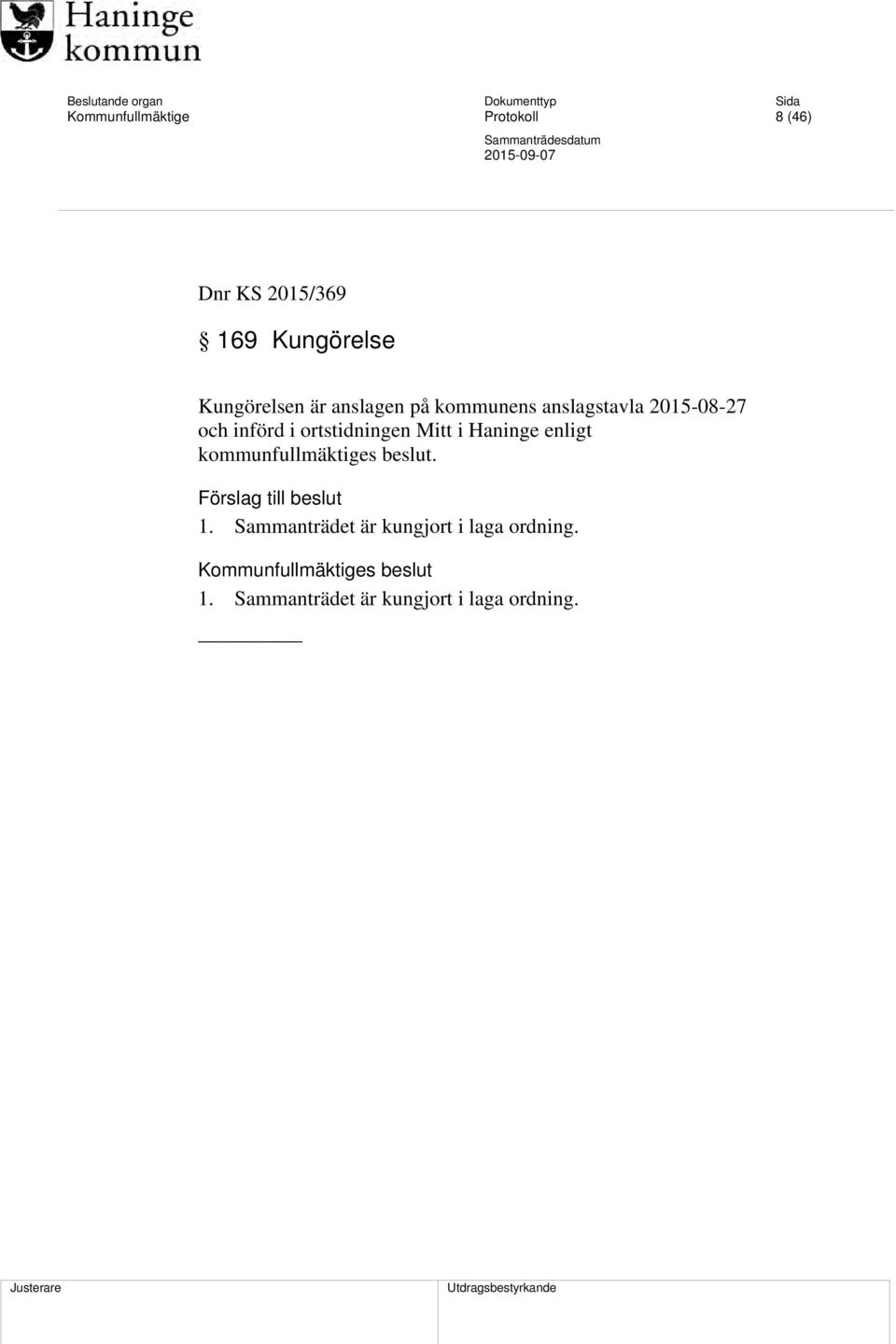 ortstidningen Mitt i Haninge enligt kommunfullmäktiges beslut. Förslag till beslut 1.