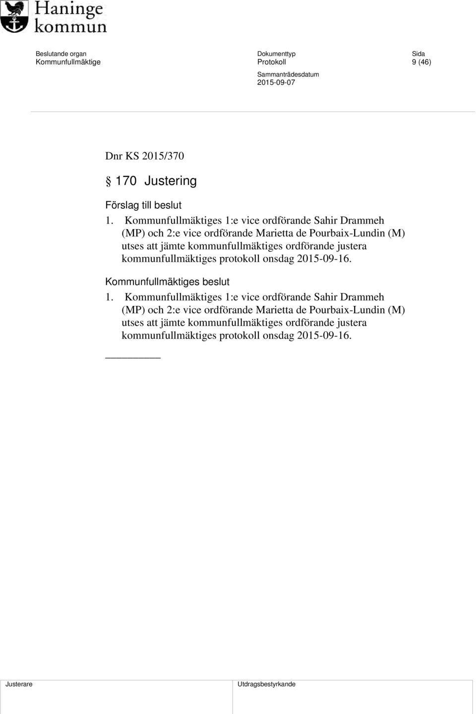 justera kommunfullmäktiges protokoll onsdag 2015-09-16. Kommunfullmäktiges beslut 1.  justera kommunfullmäktiges protokoll onsdag 2015-09-16.