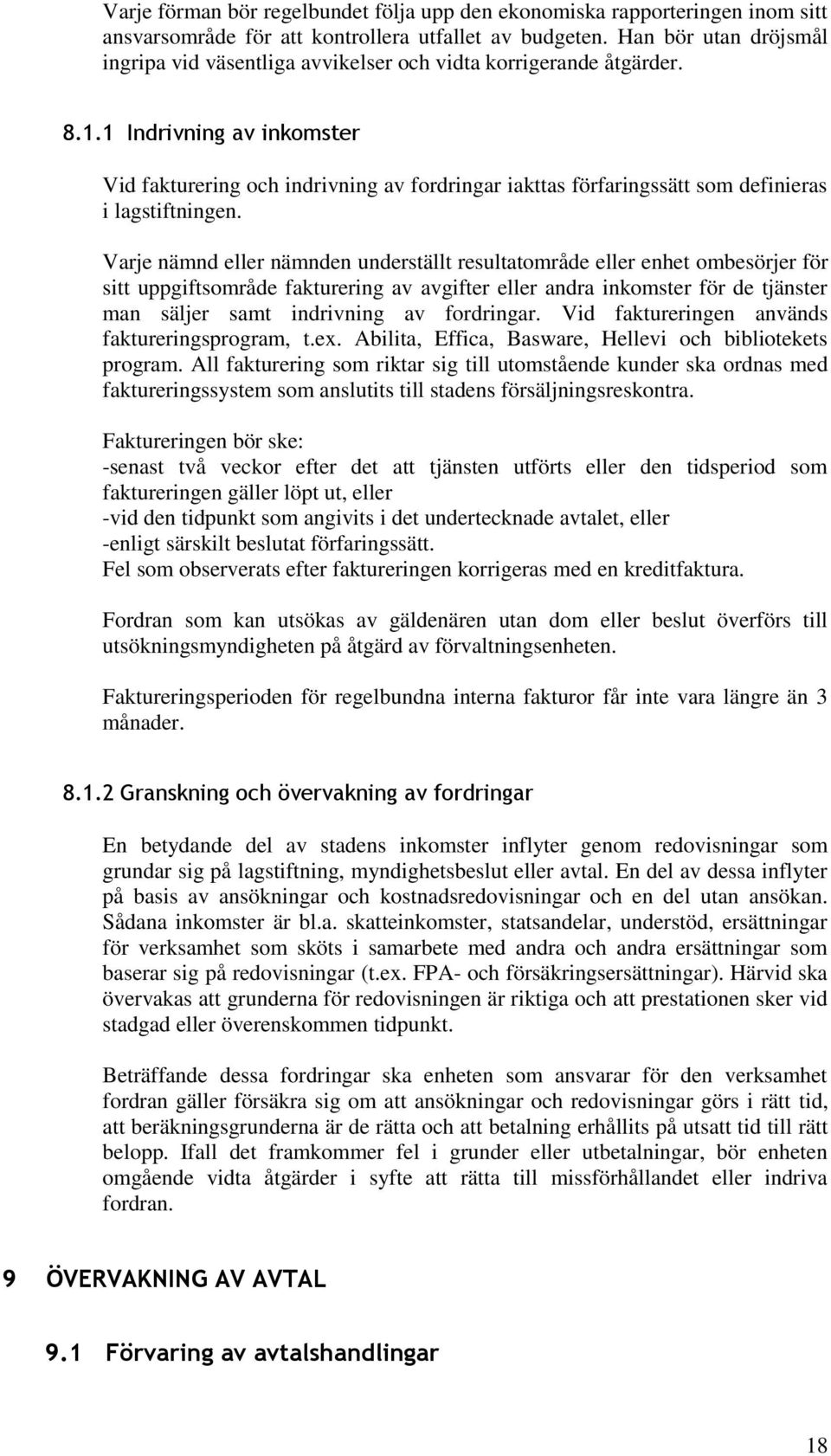 1 Indrivning av inkomster Vid fakturering och indrivning av fordringar iakttas förfaringssätt som definieras i lagstiftningen.